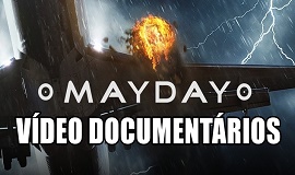 MAYDAY! DESASTRES AREOS - DOCUMENTRIOS COMPLETOS