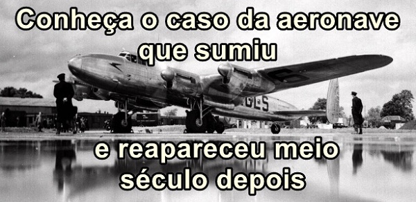 Conhea o caso da aeronave que sumiu e reapareceu meio sculo depois